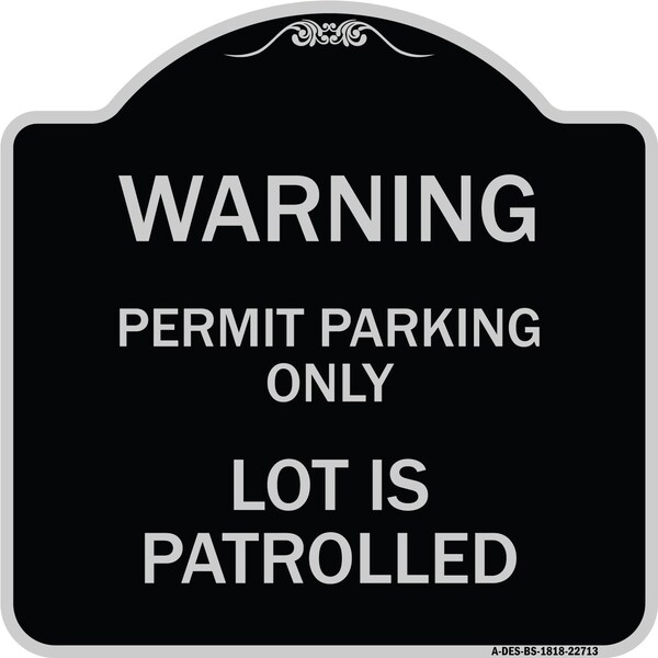 Warning Permit Parking Lot Is Patrolled Heavy-Gauge Aluminum Sign, 18" x 18", BS-1818-22713